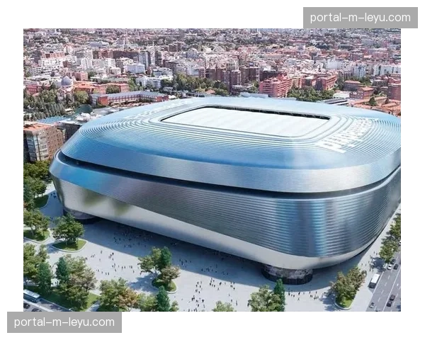 伯纳乌球场改造最后阶段完工，全新可开合顶棚通过测试